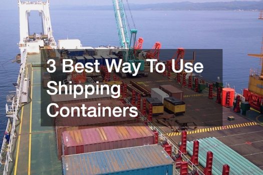 3 Best Way To Use Shipping Containers