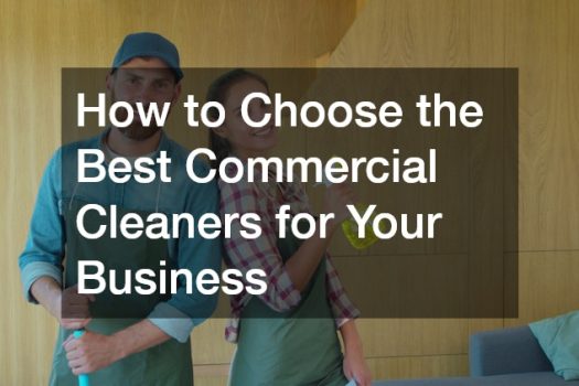 How to Choose the Best Commercial Cleaners for Your Business