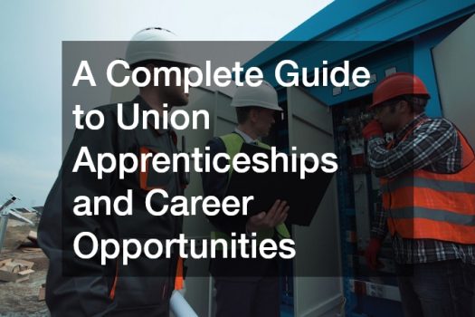 A Complete Guide to Union Apprenticeships and Career Opportunities