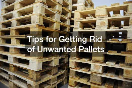 Tips for Getting Rid of Unwanted Pallets