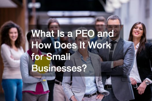 What Is a PEO and How Does It Work for Small Businesses?