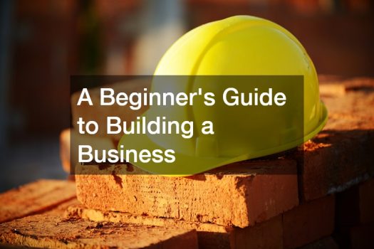 A Beginners Guide to Building a Business